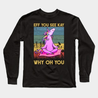 Eff You See Kay Why Oh You Funny Vintage Unicorn Yoga Lover Long Sleeve T-Shirt